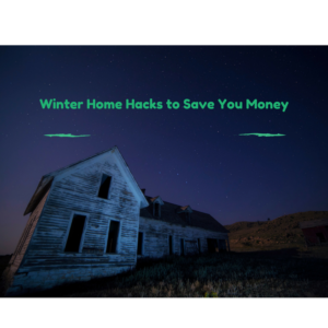 Winter Home Hacks to Save You Money